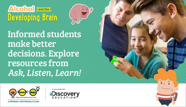 Responsibility.org’s Ask, Listen, Learn Program and Discovery Education Uncover the Science Behind How Alcohol Affects Developing Brains, Bodies, and Behavior During Alcohol Responsibility Month